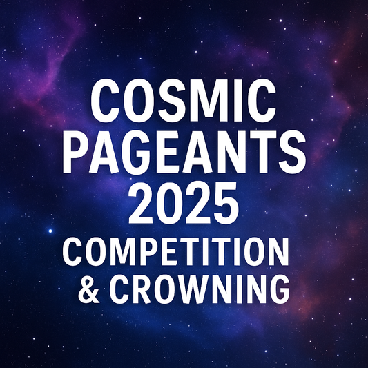 Cosmic Pageants 2025 Competitions and Crowning!